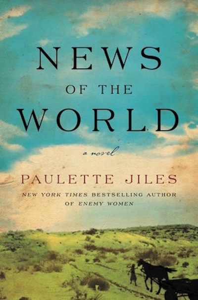 NEWS OF THE WORLD by Paulette Jiles
